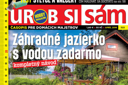 Najnovší Urob si sám! Aprílové vydanie v predaji! Čítajte: Záhradné jazierko